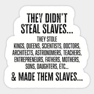They didn't steal slaves...they made them Sticker